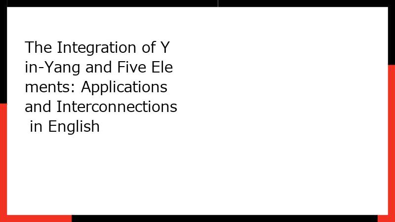 The Integration of Yin-Yang and Five Elements: Applications and Interconnections in English