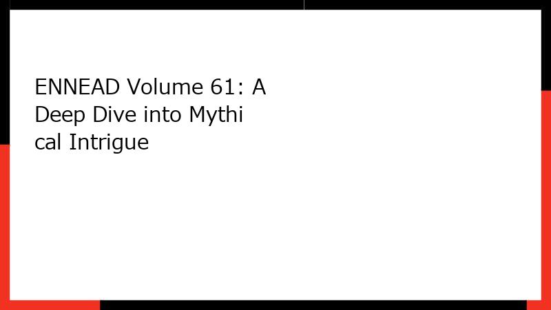 ENNEAD Volume 61: A Deep Dive into Mythical Intrigue