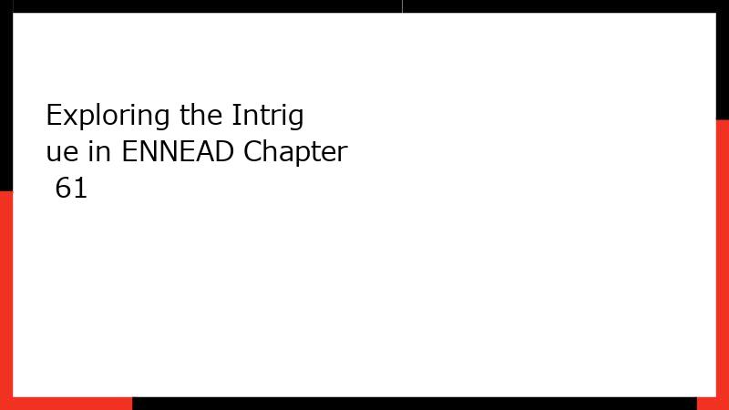 Exploring the Intrigue in ENNEAD Chapter 61