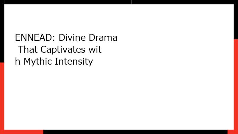 ENNEAD: Divine Drama That Captivates with Mythic Intensity