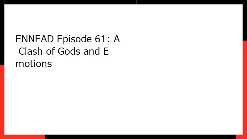 ENNEAD Episode 61: A Clash of Gods and Emotions