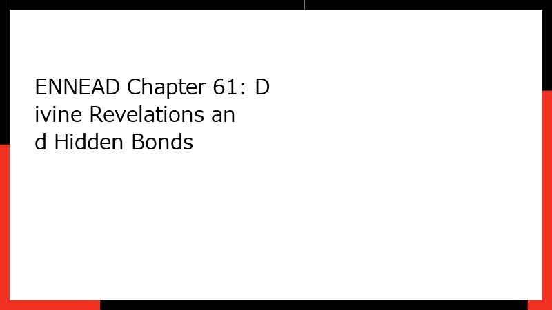 ENNEAD Chapter 61: Divine Revelations and Hidden Bonds