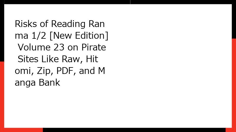 Risks of Reading Ranma 1/2 [New Edition] Volume 23 on Pirate Sites Like Raw, Hitomi, Zip, PDF, and Manga Bank