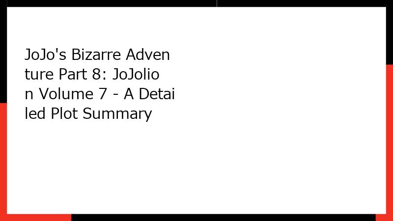 JoJo's Bizarre Adventure Part 8: JoJolion Volume 7 - A Detailed Plot Summary