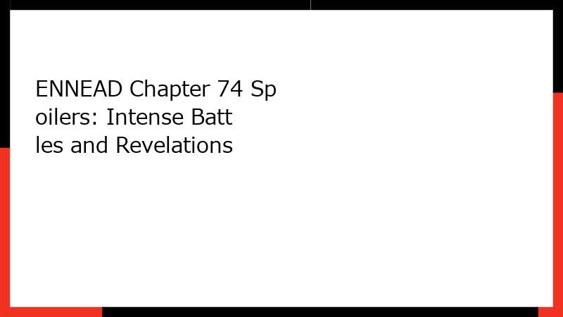 ENNEAD Chapter 74 Spoilers: Intense Battles and Revelations