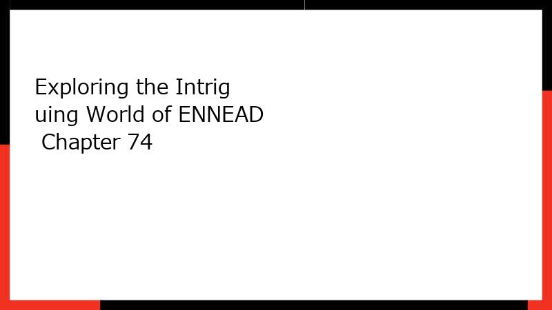 Exploring the Intriguing World of ENNEAD Chapter 74