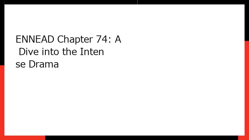 ENNEAD Chapter 74: A Dive into the Intense Drama
