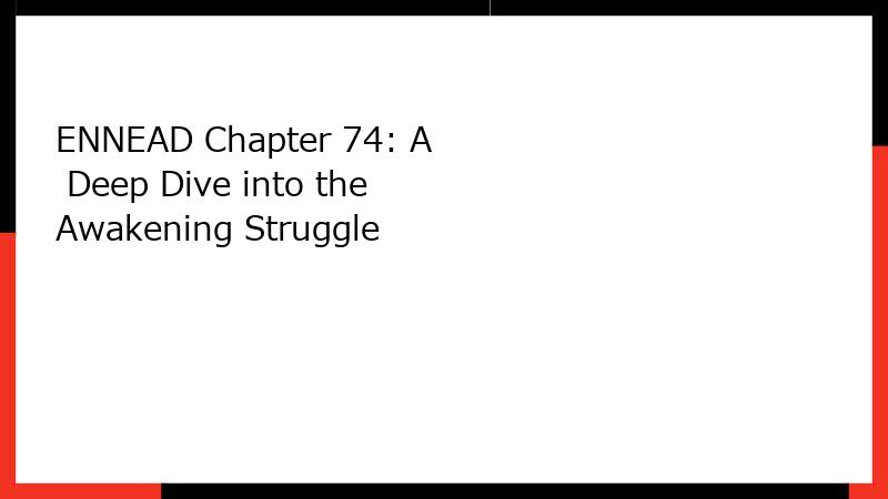 ENNEAD Chapter 74: A Deep Dive into the Awakening Struggle