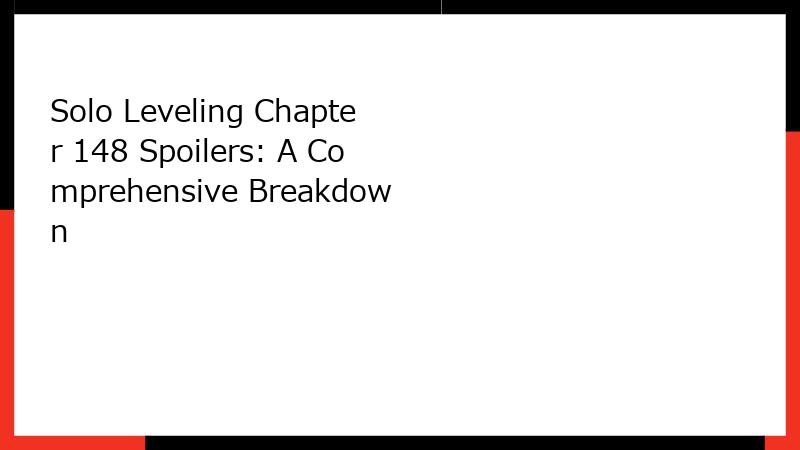 Solo Leveling Chapter 148 Spoilers: A Comprehensive Breakdown