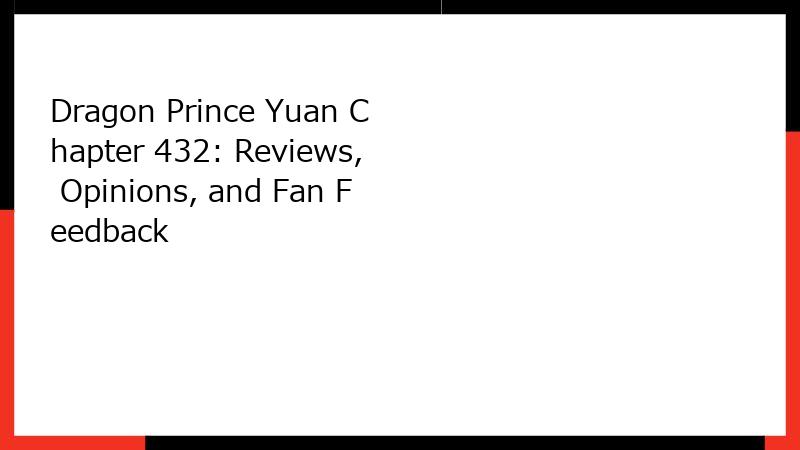 Dragon Prince Yuan Chapter 432: Reviews, Opinions, and Fan Feedback