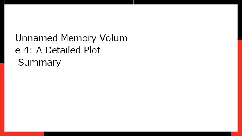 Unnamed Memory Volume 4: A Detailed Plot Summary