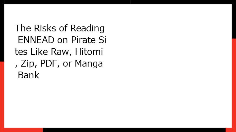 The Risks of Reading ENNEAD on Pirate Sites Like Raw, Hitomi, Zip, PDF, or Manga Bank